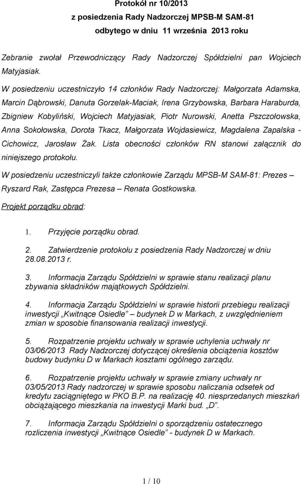 Piotr Nurowski, Anetta Pszczołowska, Anna Sokołowska, Dorota Tkacz, Małgorzata Wojdasiewicz, Magdalena Zapalska - Cichowicz, Jarosław Żak.