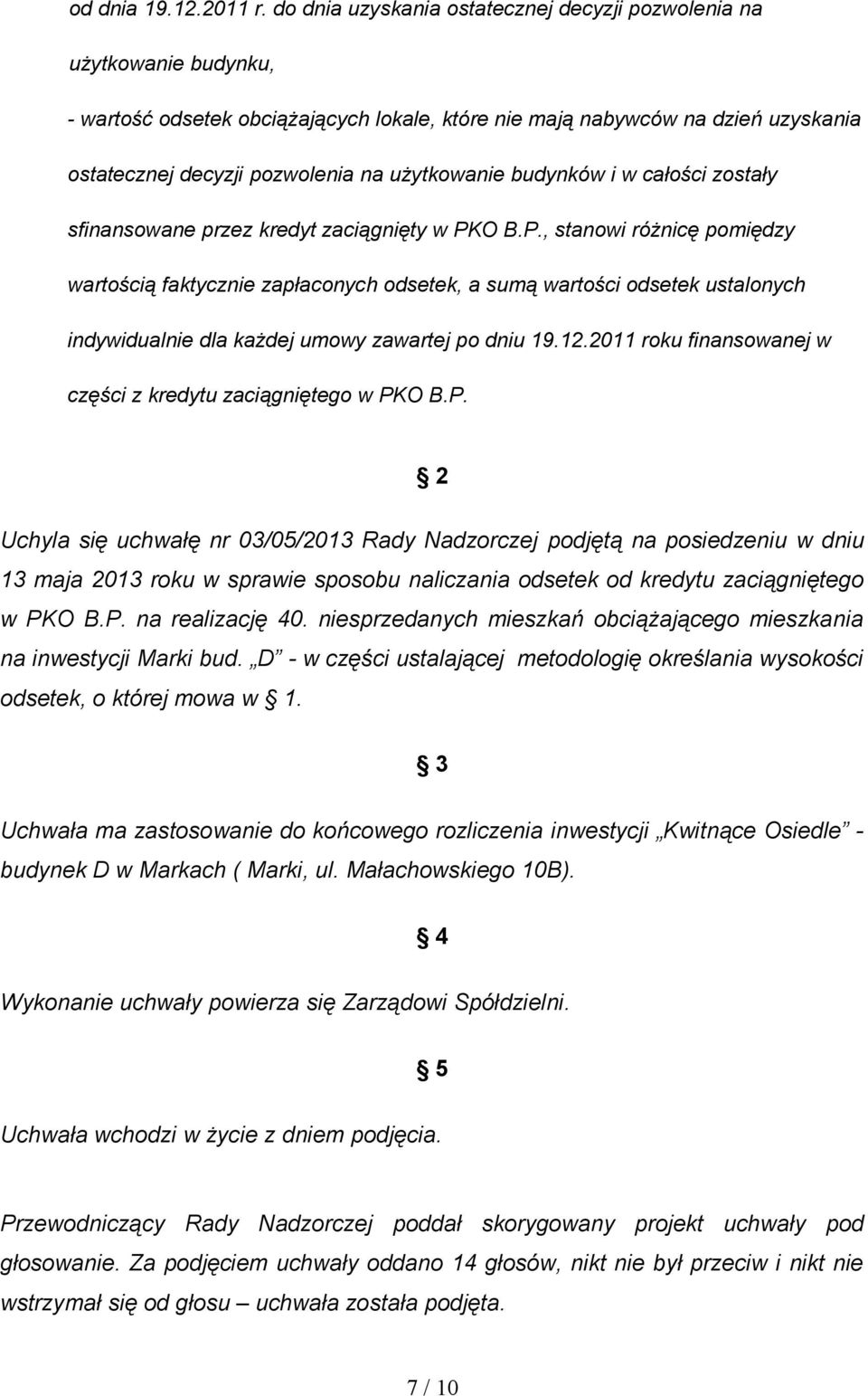 użytkowanie budynków i w całości zostały sfinansowane przez kredyt zaciągnięty w PK