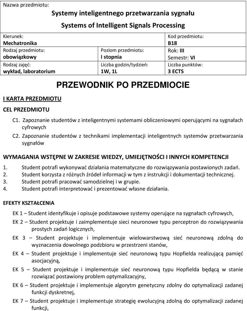 Zapoznanie studentów z ami implementacji inteligentnych systemów WYMAGANIA WSTĘPNE W ZAKRESIE WIEDZY, UMIEJĘTNOŚCI I INNYCH KOMPETENCJI 1.