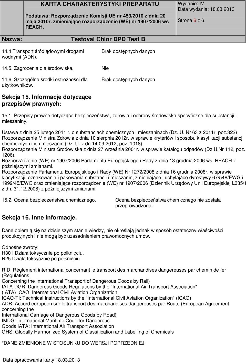 Ustawa z dnia 25 lutego 2011 r. o substancjach chemicznych i mieszaninach (Dz. U. Nr 63 z 2011r. poz.322) Rozporządzenie Ministra Zdrowia z dnia 10 sierpnia 2012r.