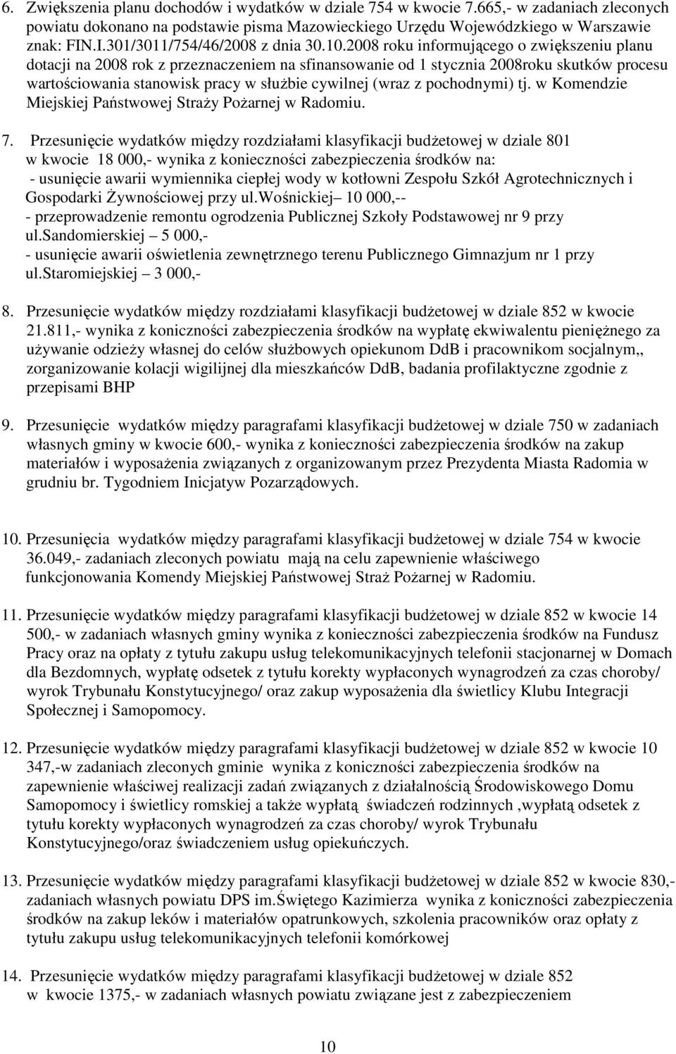 2008 roku informującego o zwiększeniu planu dotacji na 2008 rok z przeznaczeniem na sfinansowanie od 1 stycznia 2008roku skutków procesu wartościowania stanowisk pracy w słuŝbie cywilnej (wraz z