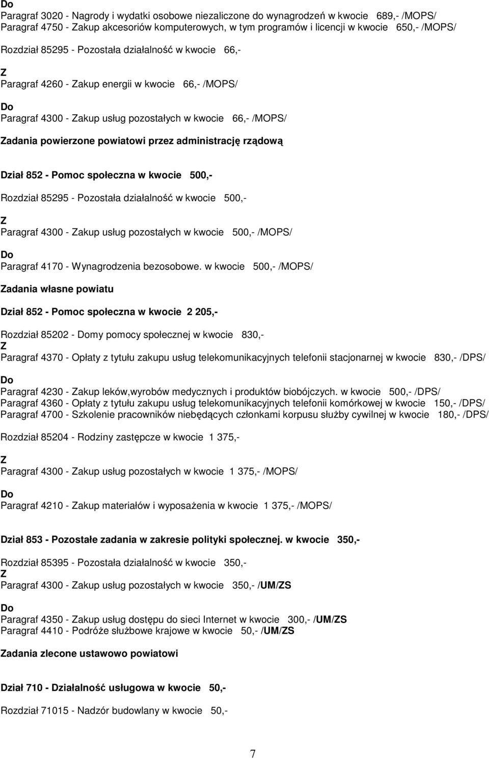 administrację rządową Dział 852 - Pomoc społeczna w kwocie 500,- Rozdział 85295 - Pozostała działalność w kwocie 500,- Paragraf 4300 - akup usług pozostałych w kwocie 500,- /MOPS/ Paragraf 4170 -