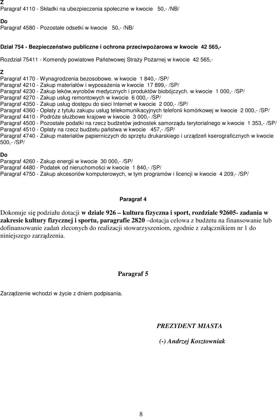 w kwocie 1 840,- /SP/ Paragraf 4210 - akup materiałów i wyposaŝenia w kwocie 17 899,- /SP/ Paragraf 4230 - akup leków,wyrobów medycznych i produktów biobójczych.