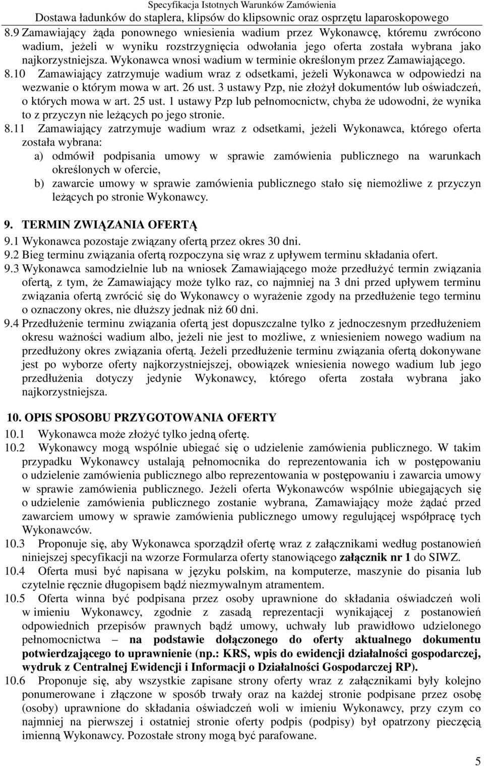 3 ustawy Pzp, nie złoŝył dokumentów lub oświadczeń, o których mowa w art. 25 ust. 1 ustawy Pzp lub pełnomocnictw, chyba Ŝe udowodni, Ŝe wynika to z przyczyn nie leŝących po jego stronie. 8.