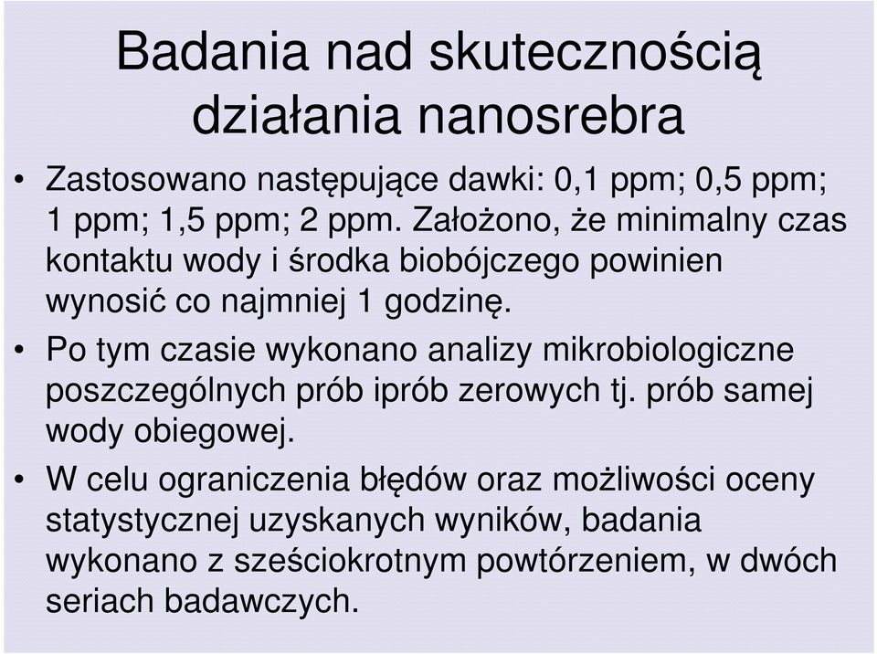 Po tym czasie wykonano analizy mikrobiologiczne poszczególnych prób iprób zerowych tj. prób samej wody obiegowej.