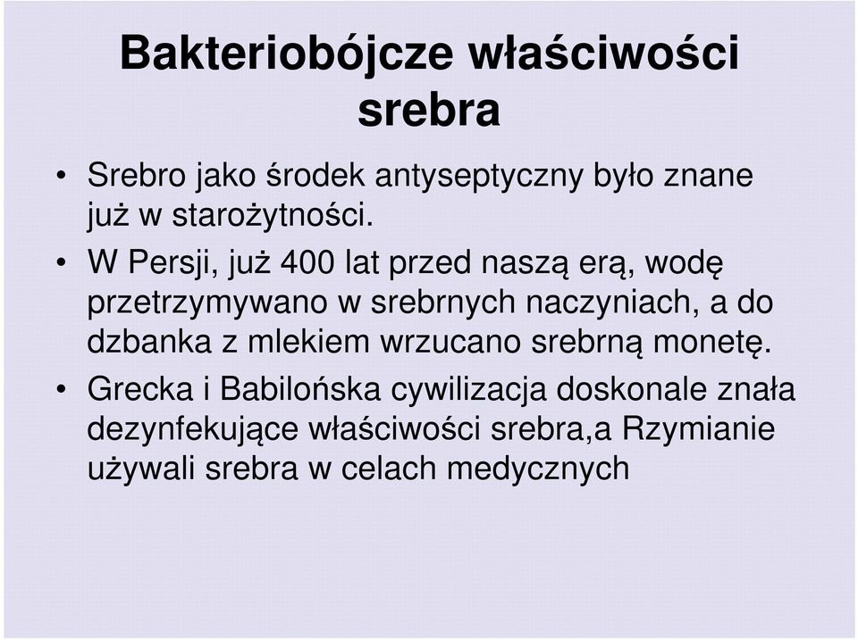 W Persji, już 400 lat przed naszą erą, wodę przetrzymywano w srebrnych naczyniach, a do