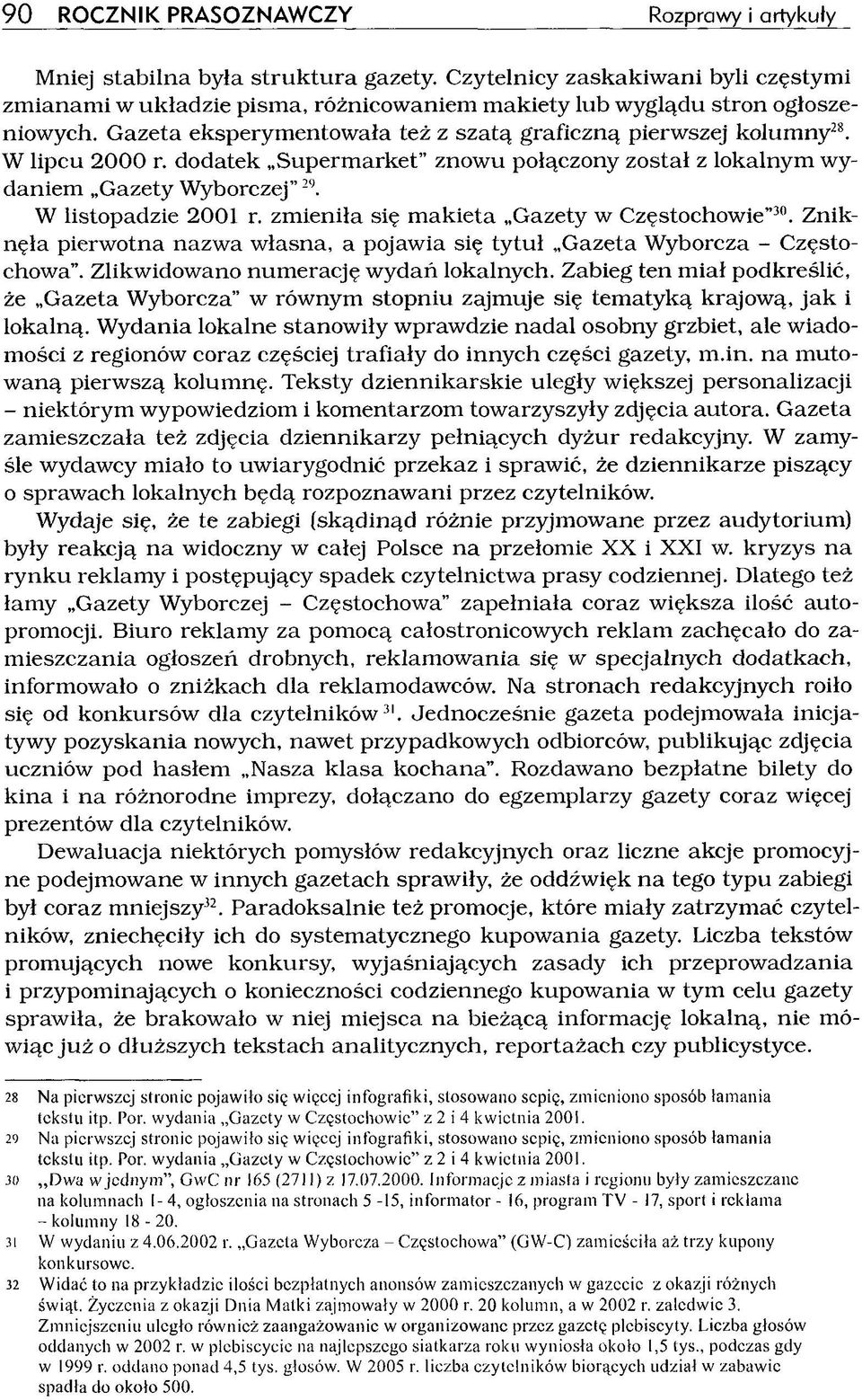 zm ieniła się m ak ieta Gazety w Częstochowie 30. Zniknęła pierwotna nazw a własna, a pojawia się tytuł Gazeta Wyborcza - Częstochowa. Zlikwidowano num erację wydań lokalnych.