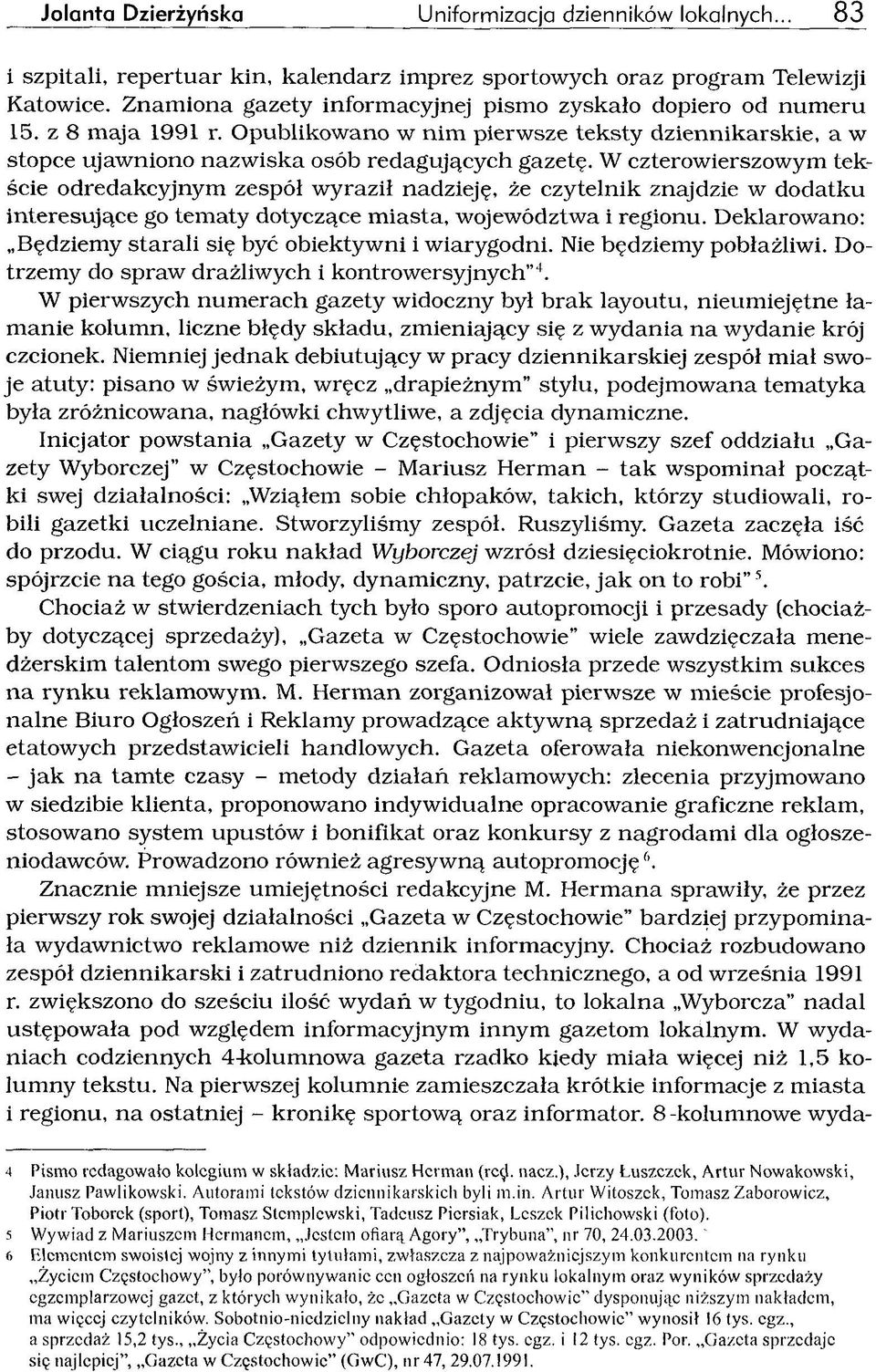 W czterowierszowym tekście odredakcyjnym zespół wyraził nadzieję, że czytelnik znajdzie w dodatku interesujące go tem aty dotyczące m iasta, województwa i regionu.