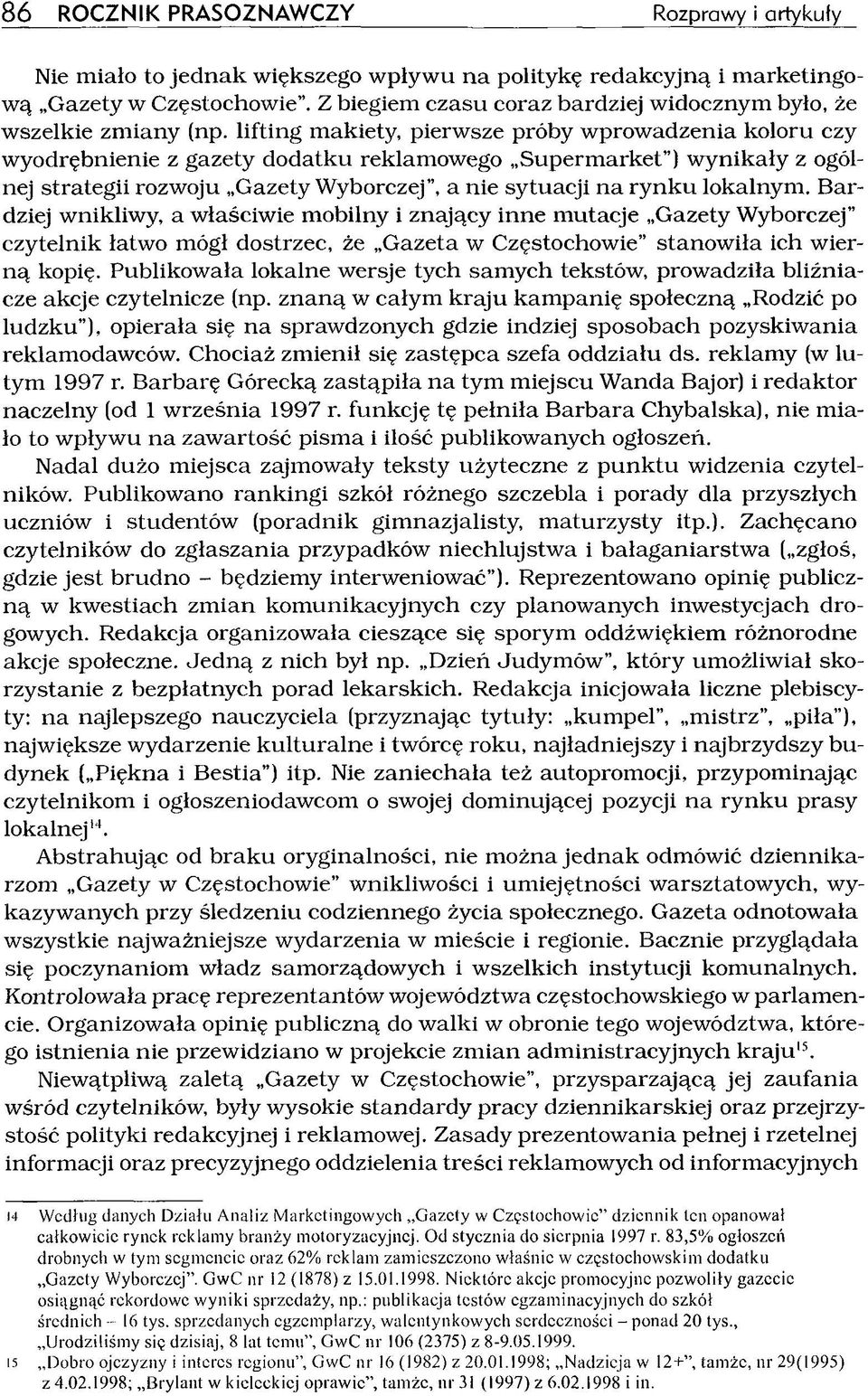 lokalnym. Bardziej wnikliwy, a właściwie mobilny i znający inne m utacje Gazety Wyborczej czytelnik łatwo mógł dostrzec, że Gazeta w Częstochowie stanow iła ich wiern ą kopię.