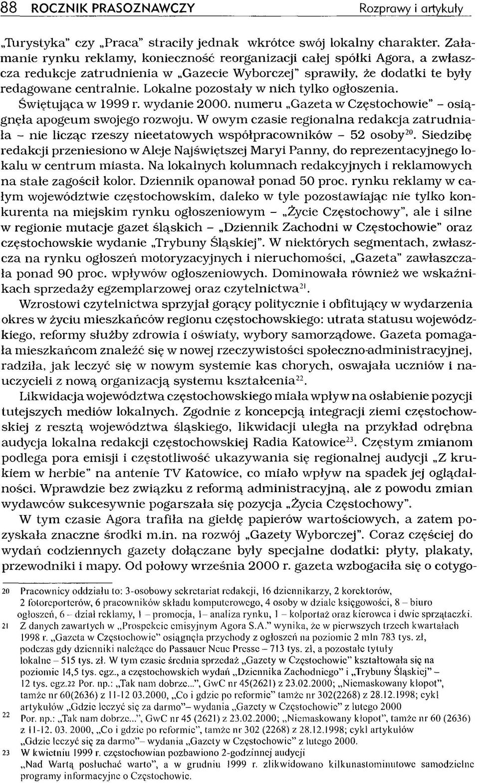 Lokalne pozostały w n ich tylko ogłoszenia. Świętująca w 1999 r. wydanie 2000. num eru Gazeta w Częstochowie - osiągnęła apogeum swojego rozwoju.