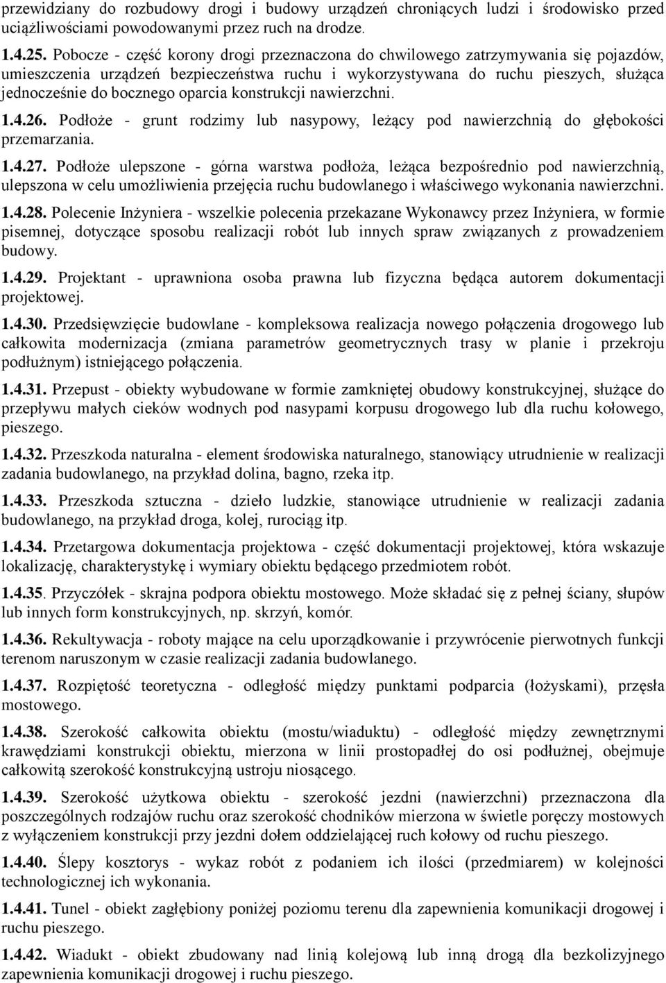 oparcia konstrukcji nawierzchni. 1.4.26. Podłoże - grunt rodzimy lub nasypowy, leżący pod nawierzchnią do głębokości przemarzania. 1.4.27.