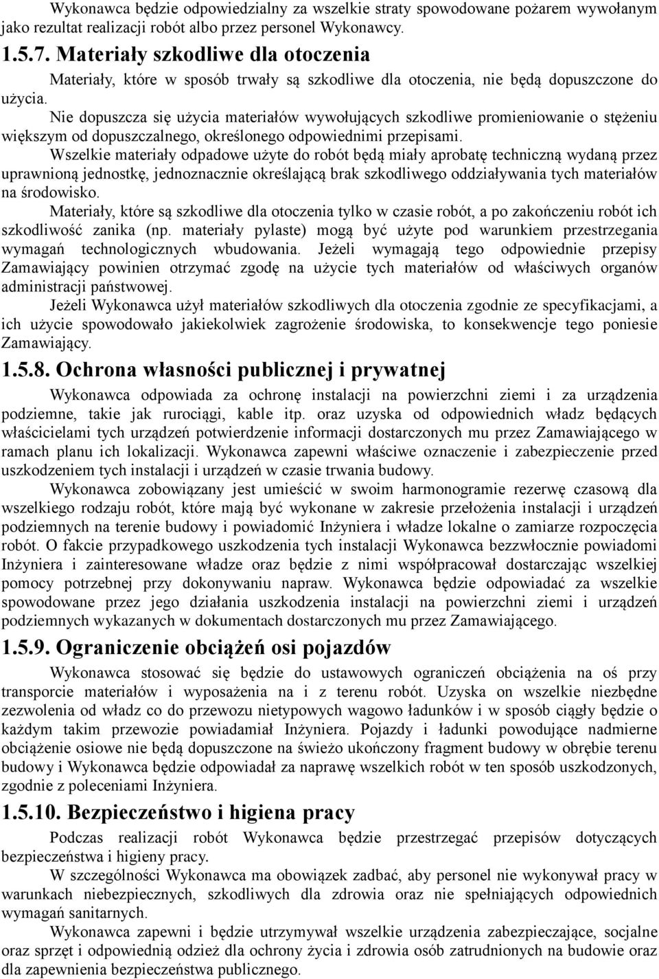 Nie dopuszcza się użycia materiałów wywołujących szkodliwe promieniowanie o stężeniu większym od dopuszczalnego, określonego odpowiednimi przepisami.