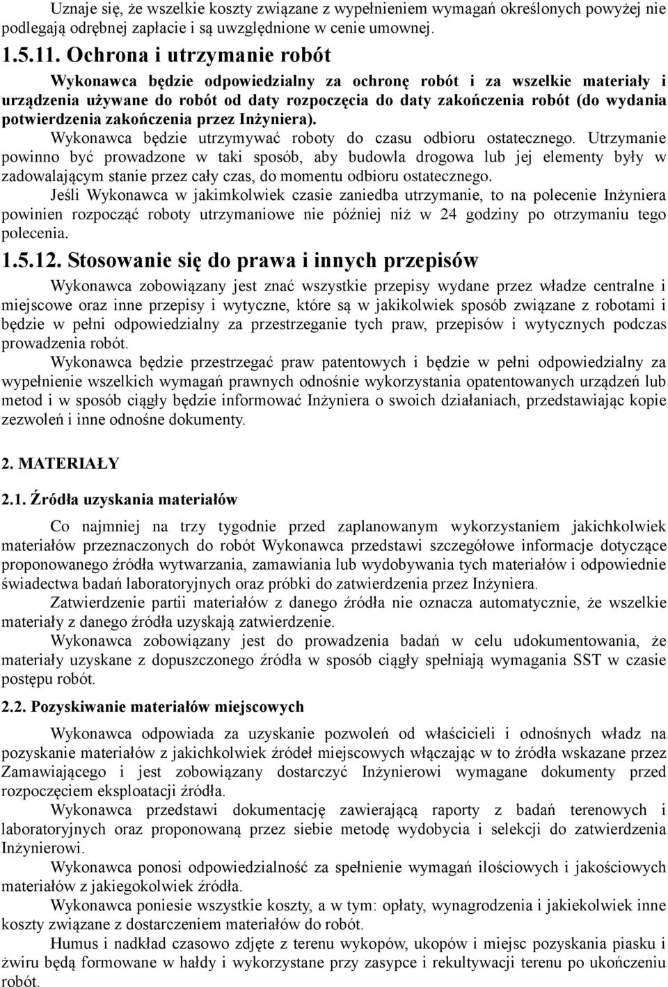 potwierdzenia zakończenia przez Inżyniera). Wykonawca będzie utrzymywać roboty do czasu odbioru ostatecznego.