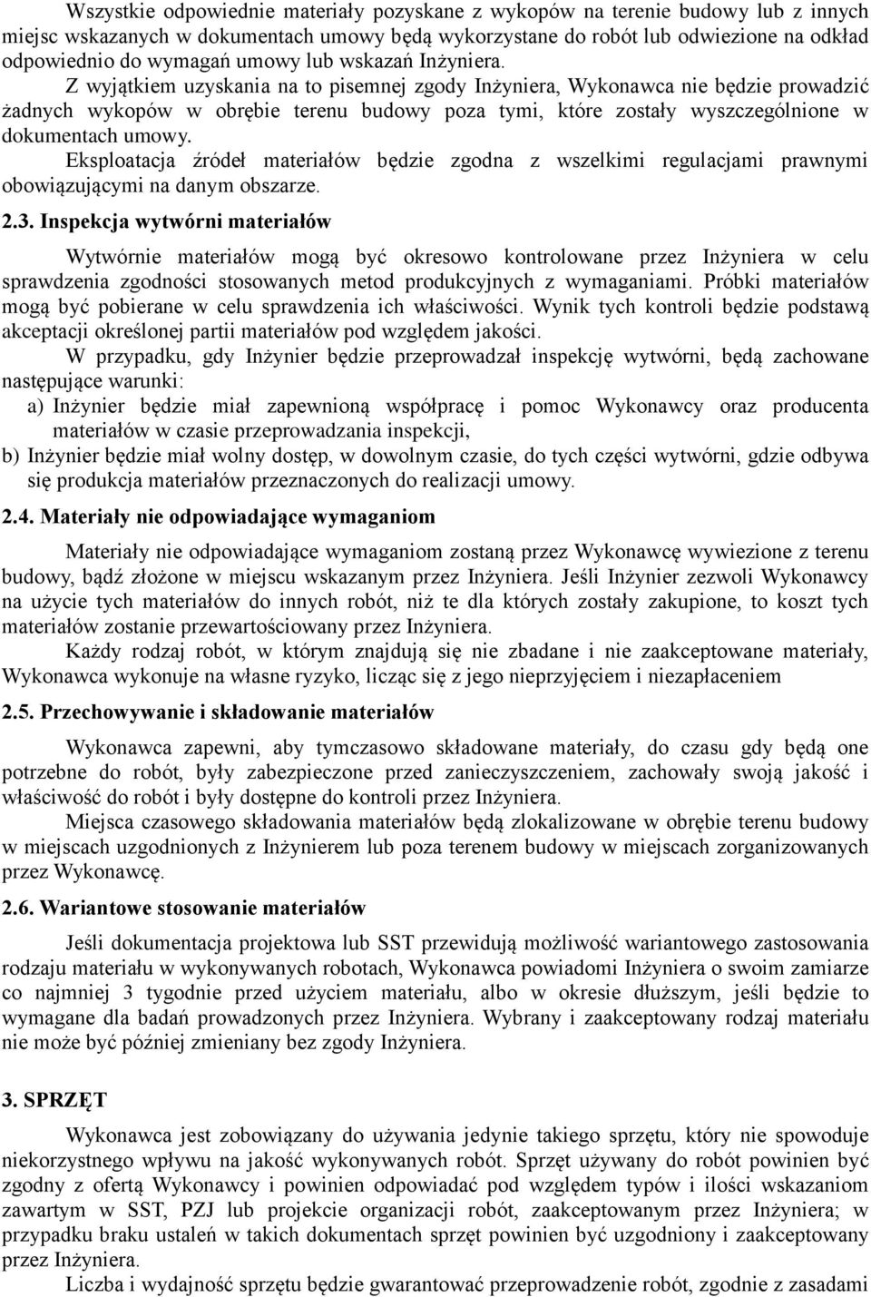 Z wyjątkiem uzyskania na to pisemnej zgody Inżyniera, Wykonawca nie będzie prowadzić żadnych wykopów w obrębie terenu budowy poza tymi, które zostały wyszczególnione w dokumentach umowy.