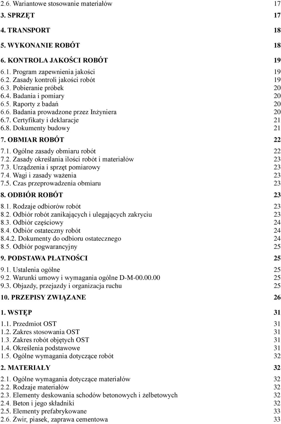 2. Zasady określania ilości robót i materiałów 23 7.3. Urządzenia i sprzęt pomiarowy 23 7.4. Wagi i zasady ważenia 23 7.5. Czas przeprowadzenia obmiaru 23 8. ODBIÓR ROBÓT 23 8.1.