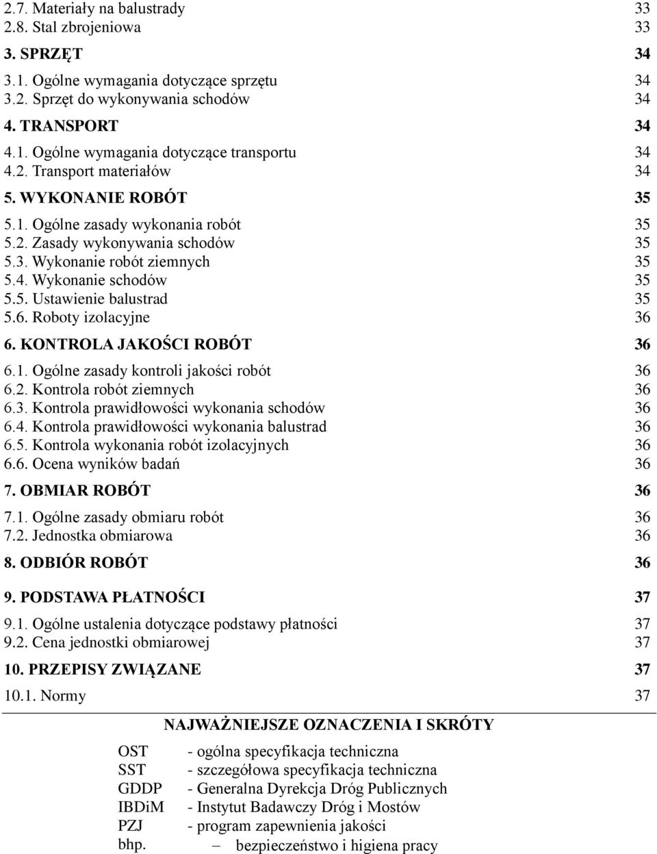 6. Roboty izolacyjne 36 6. KONTROLA JAKOŚCI ROBÓT 36 6.1. Ogólne zasady kontroli jakości robót 36 6.2. Kontrola robót ziemnych 36 6.3. Kontrola prawidłowości wykonania schodów 36 6.4.