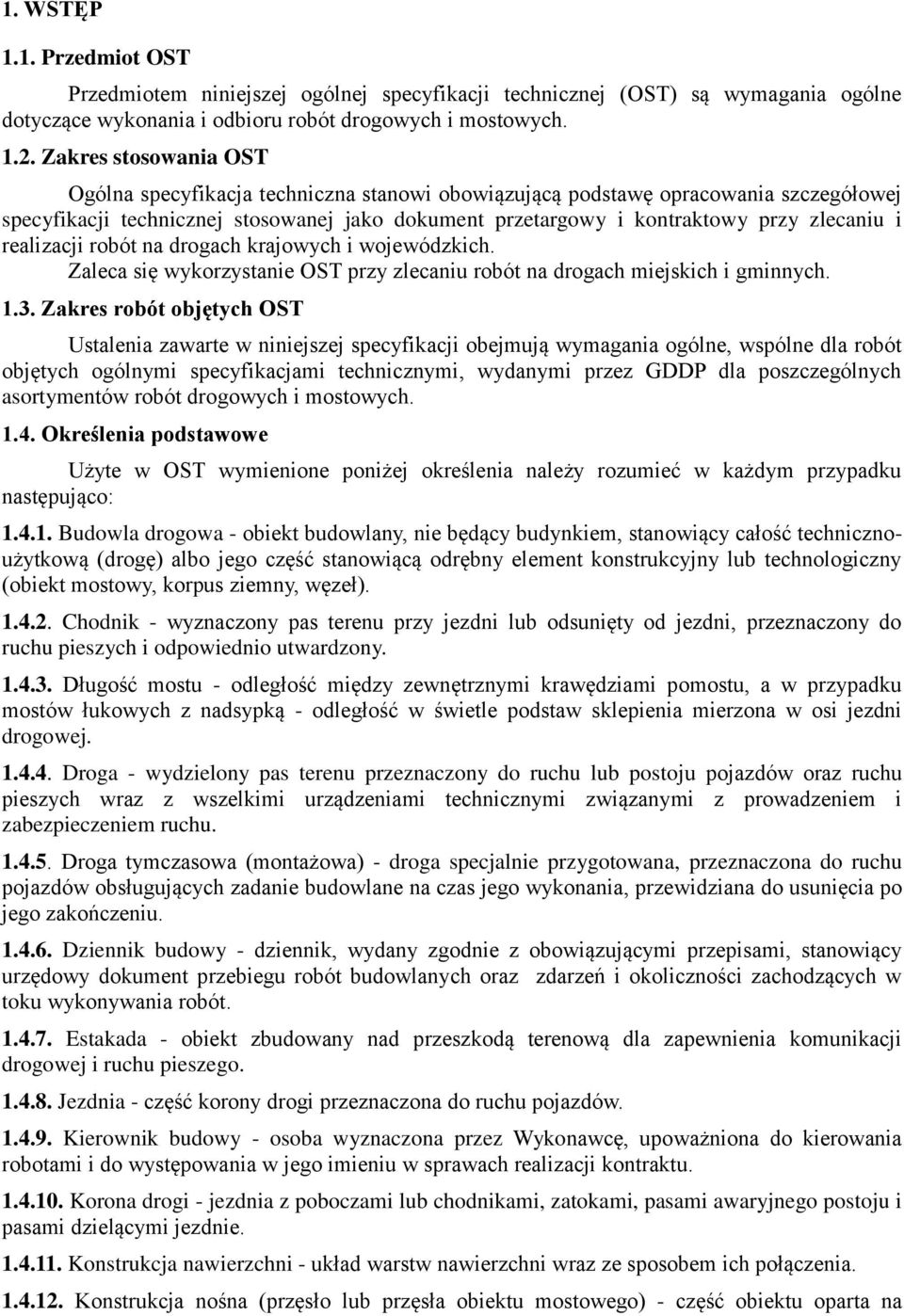 realizacji robót na drogach krajowych i wojewódzkich. Zaleca się wykorzystanie OST przy zlecaniu robót na drogach miejskich i gminnych. 1.3.