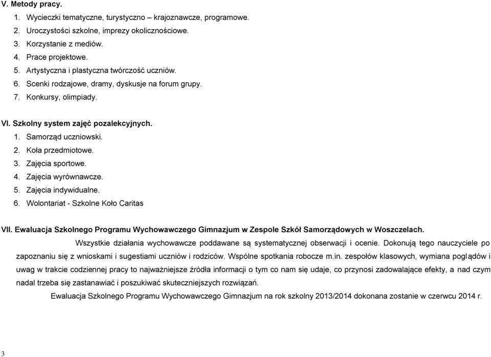 Koła przedmiotowe. 3. Zajęcia sportowe. 4. Zajęcia wyrównawcze. 5. Zajęcia indywidualne. 6. Wolontariat - Szkolne Koło Caritas VII.