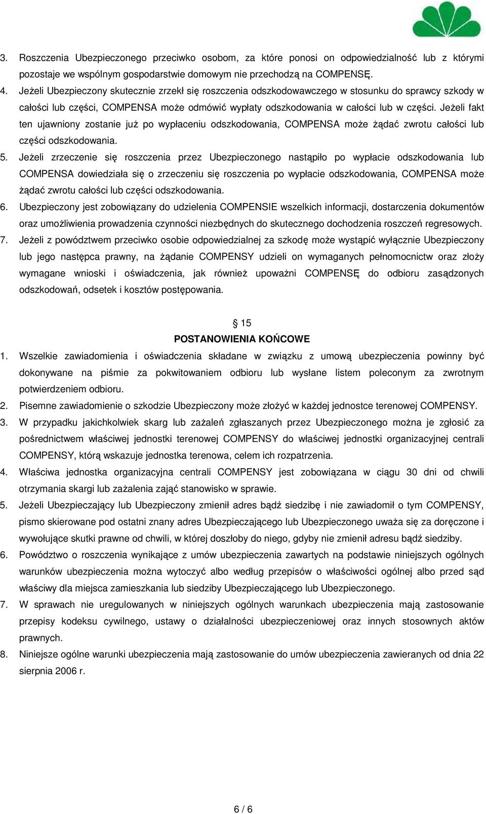 Jeżeli fakt ten ujawniony zostanie już po wypłaceniu odszkodowania, COMPENSA może żądać zwrotu całości lub części odszkodowania. 5.