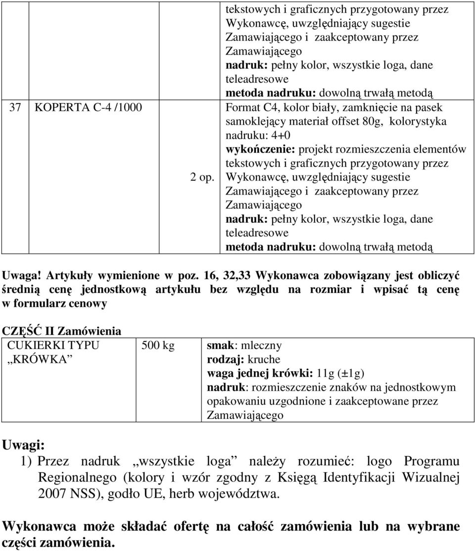 kolor biały, zamknięcie na pasek samoklejący materiał offset 80g, kolorystyka nadruku: 4+0 wykończenie: projekt rozmieszczenia elementów tekstowych i graficznych przygotowany przez Wykonawcę,