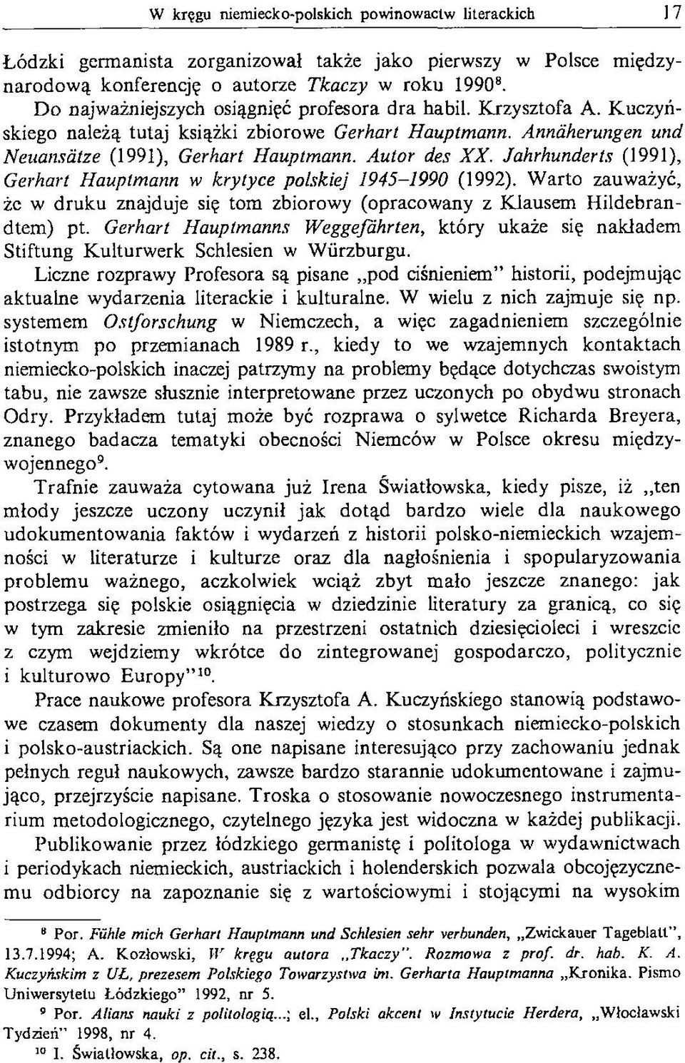 Jahrhunderts (1991), Gerhart Hauptmann w krytyce polskiej 1945-1990 (1992). W arto zauważyć, żc w druku znajduje się tom zbiorowy (opracowany z Klausem Hildebrandtem) pt.