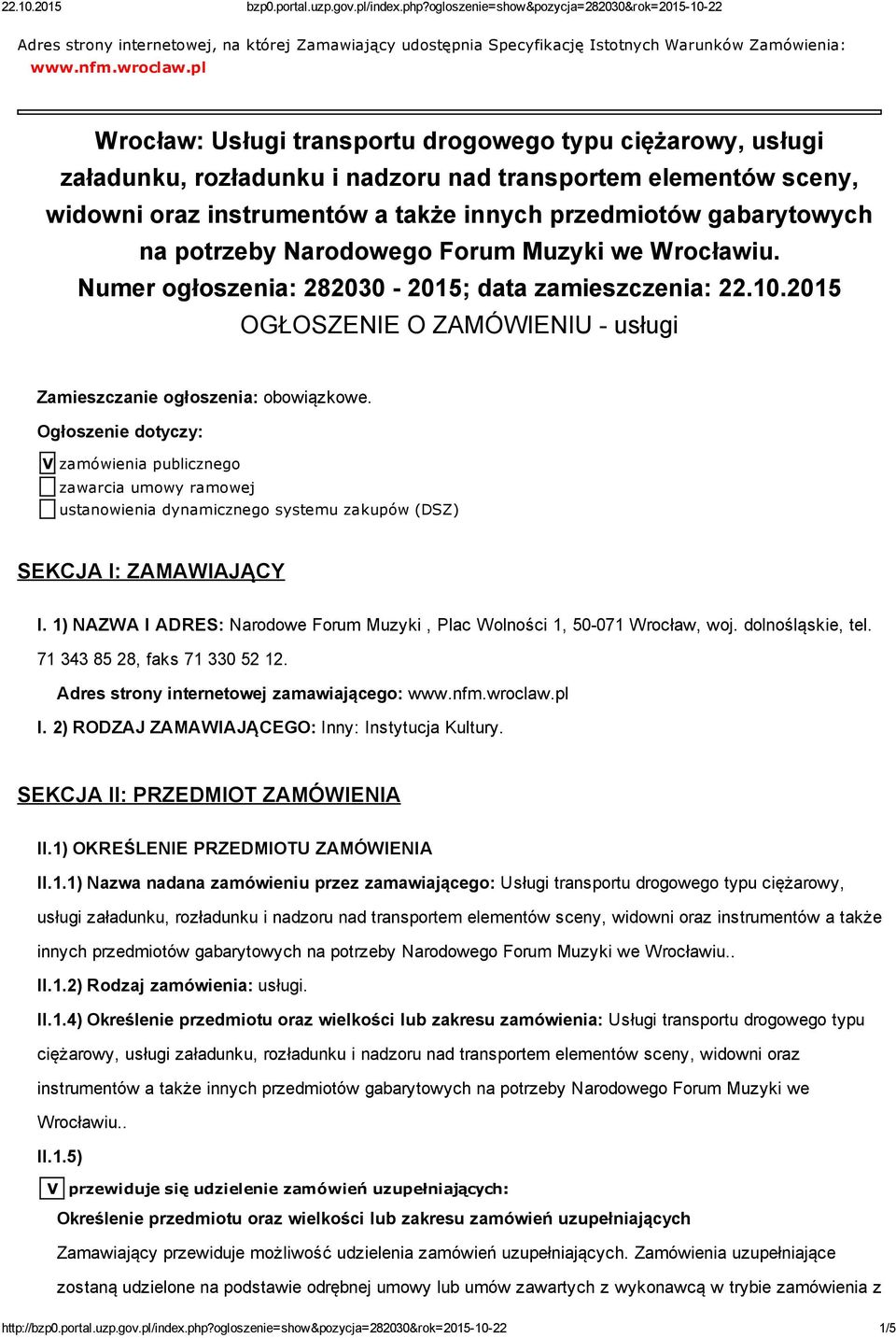 potrzeby Narodowego Forum Muzyki we Wrocławiu. Numer ogłoszenia: 282030 2015; data zamieszczenia: 22.10.2015 OGŁOSZENIE O ZAMÓWIENIU usługi Zamieszczanie ogłoszenia: obowiązkowe.