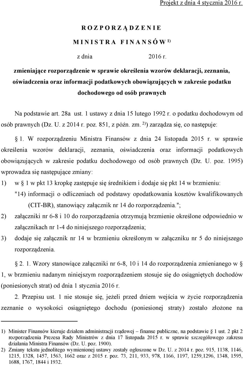 28a ust. 1 ustawy z dnia 15 lutego 1992 r. o podatku dochodowym od osób prawnych (Dz. U. z 2014 r. poz. 851, z późn. zm. 2) ) zarządza się, co następuje: 1.