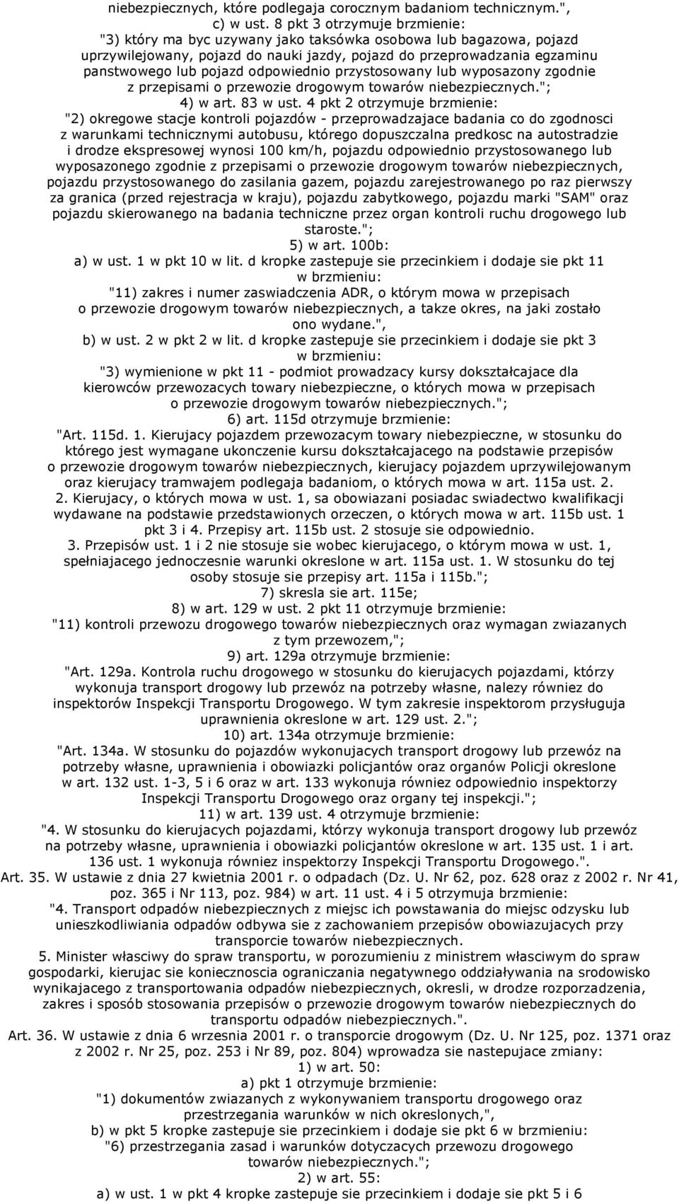 odpowiednio przystosowany lub wyposazony zgodnie z przepisami o przewozie drogowym towarów niebezpiecznych."; 4) w art. 83 w ust.