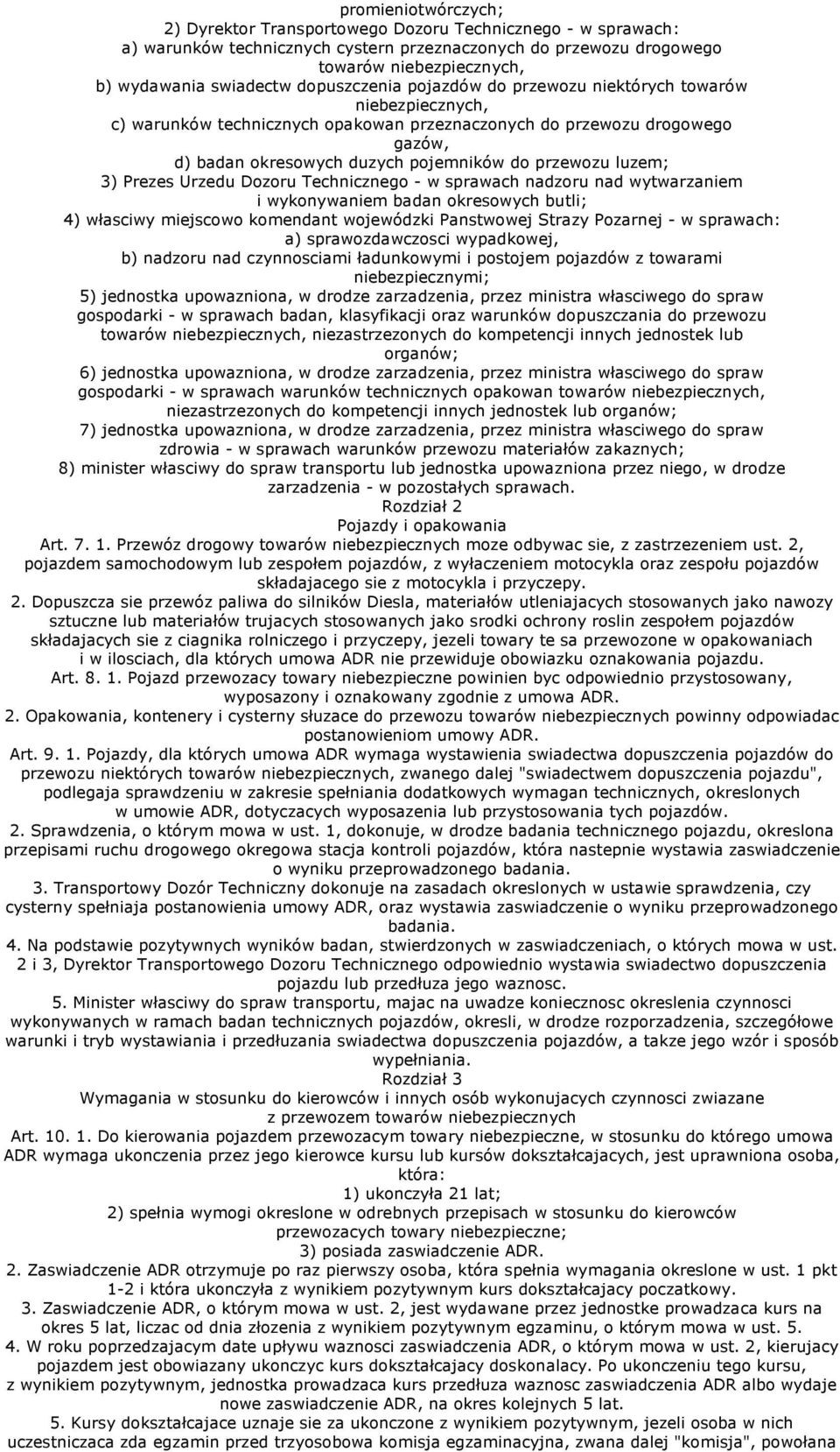 luzem; 3) Prezes Urzedu Dozoru Technicznego - w sprawach nadzoru nad wytwarzaniem i wykonywaniem badan okresowych butli; 4) własciwy miejscowo komendant wojewódzki Panstwowej Strazy Pozarnej - w