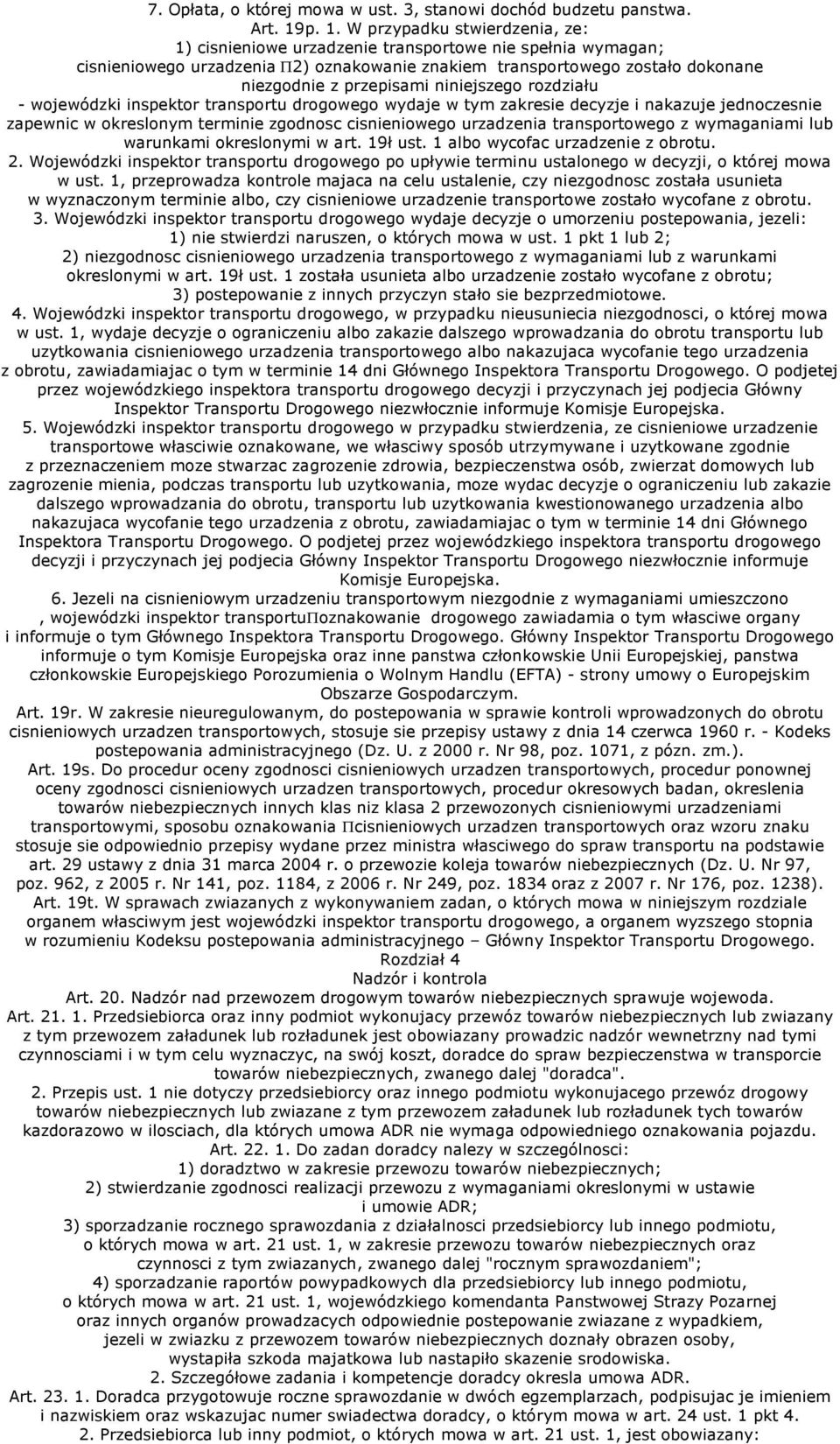 niniejszego rozdziału - wojewódzki inspektor transportu drogowego wydaje w tym zakresie decyzje i nakazuje jednoczesnie zapewnic w okreslonym terminie zgodnosc cisnieniowego urzadzenia transportowego