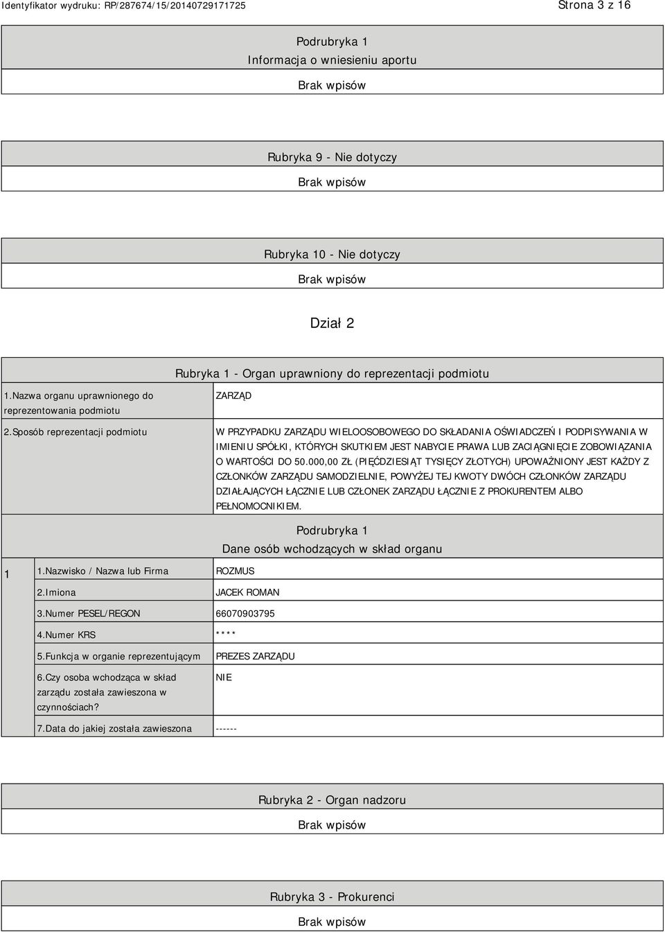 Sposób reprezentacji podmiotu ZARZĄD W PRZYPADKU ZARZĄDU WIELOOSOBOWEGO DO SKŁADANIA OŚWIADCZEŃ I PODPISYWANIA W IMIENIU SPÓŁKI, KTÓRYCH SKUTKIEM JEST NABYCIE PRAWA LUB ZACIĄGNIĘCIE ZOBOWIĄZANIA O