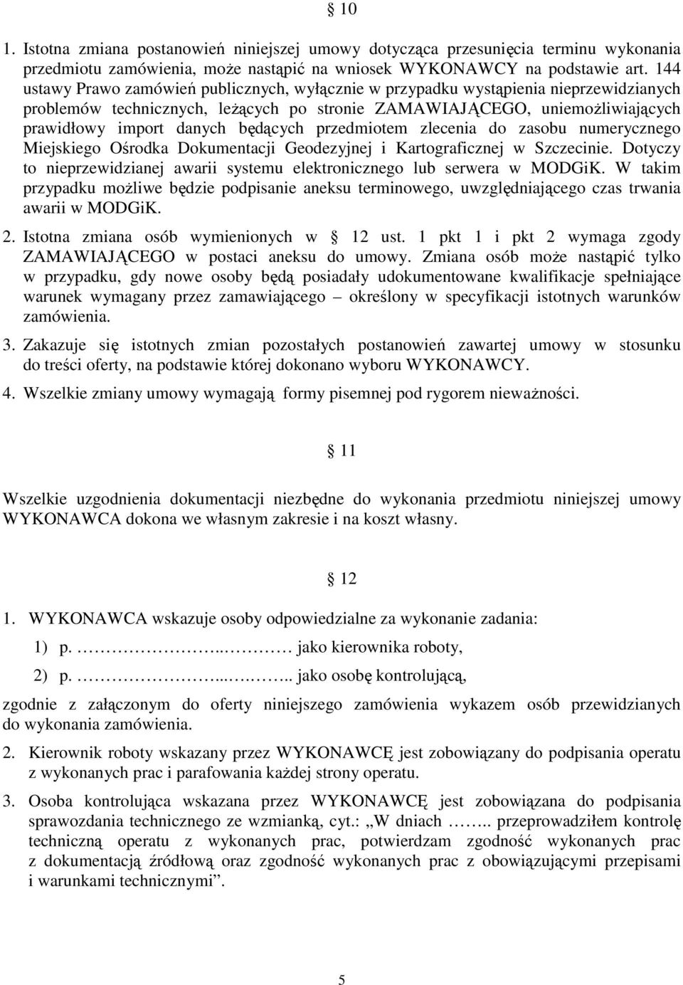 będących przedmiotem zlecenia do zasobu numerycznego Miejskiego Ośrodka Dokumentacji Geodezyjnej i Kartograficznej w Szczecinie.