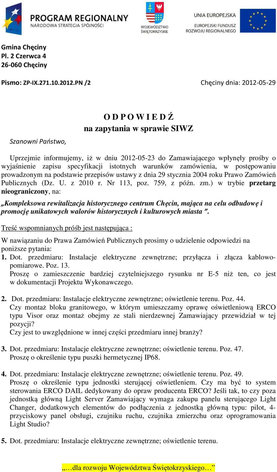 specyfikacji istotnych warunków zamówienia, w postępowaniu prowadzonym na podstawie przepisów ustawy z dnia 29 stycznia 2004 roku Prawo Zamówień Publicznych (Dz. U. z 2010 r. Nr 113, poz. 759, z późn.