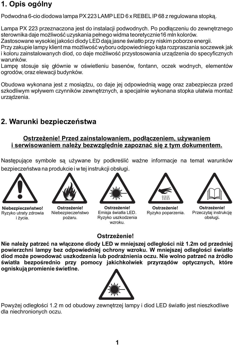 Przy zakupie lampy klient ma mżliwść wybru dpwiednieg kąta rzpraszania sczewek jak i klru zainstalwanych did, c daje mżliwść przystswania urządzenia d specyficznych warunków.