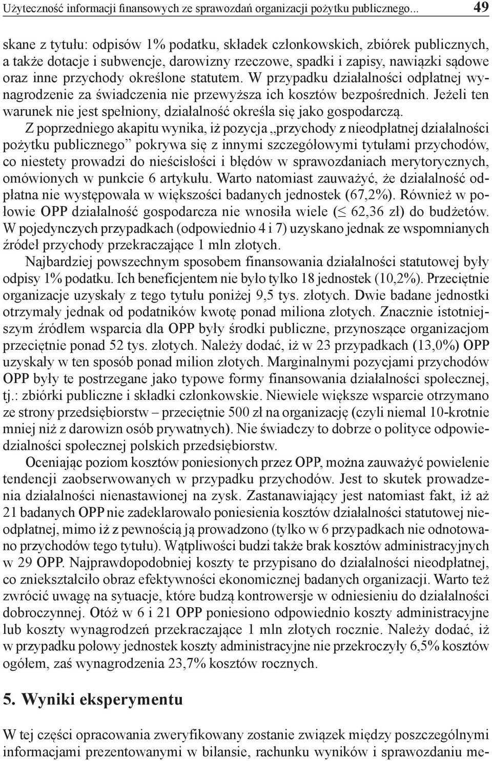 statutem. W przypadku działalności odpłatnej wynagrodzenie za świadczenia nie przewyższa ich kosztów bezpośrednich. Jeżeli ten warunek nie jest spełniony, działalność określa się jako gospodarczą.