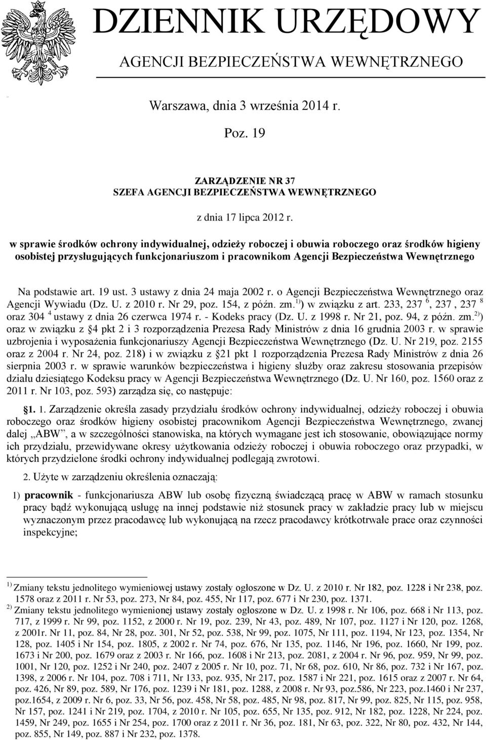 podstawie art. 19 ust. 3 ustawy z dnia 24 maja 2002 r. o Agencji Bezpieczeństwa Wewnętrznego oraz Agencji Wywiadu (Dz. U. z 2010 r. Nr 29, poz. 154, z późn. zm. 1) ) w związku z art.