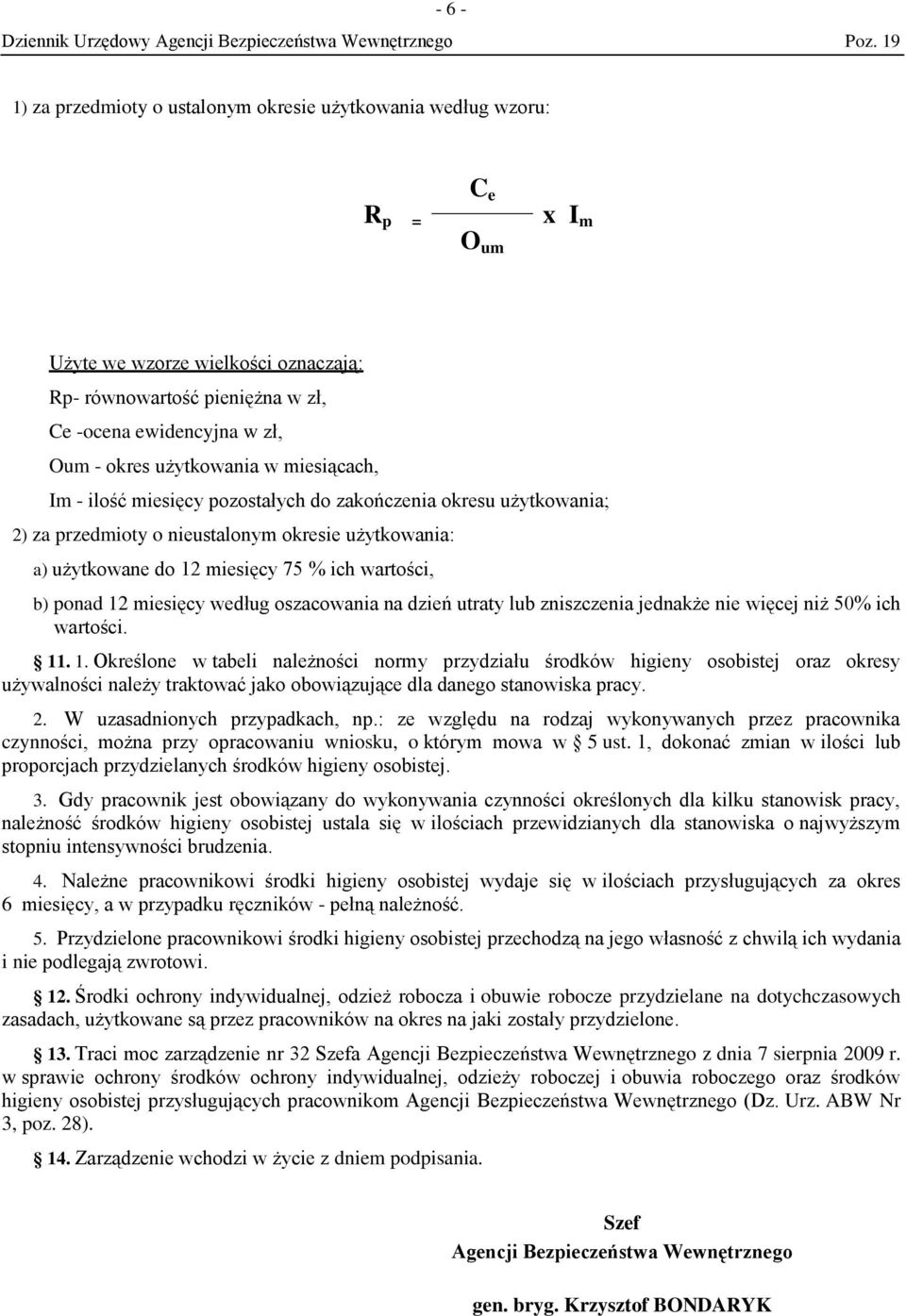 ponad 12 miesięcy według oszacowania na dzień utraty lub zniszczenia jednakże nie więcej niż 50% ich wartości. 11. 1. Określone w tabeli należności normy przydziału środków higieny osobistej oraz okresy używalności należy traktować jako obowiązujące dla danego stanowiska pracy.