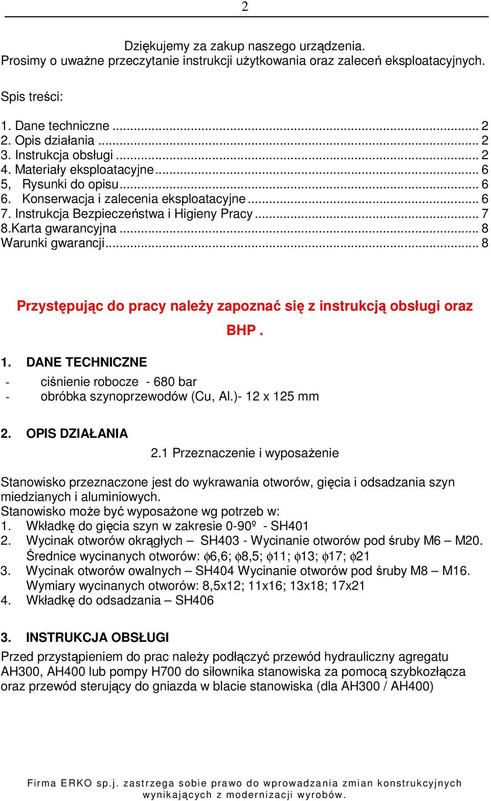 .. 8 Warunki gwarancji... 8 Przystępując do pracy należy zapoznać się z instrukcją obsługi oraz 1. DANE TECHNICZNE BHP. - ciśnienie robocze - 680 bar - obróbka szynoprzewodów (Cu, Al.)- 12 x 125 mm 2.