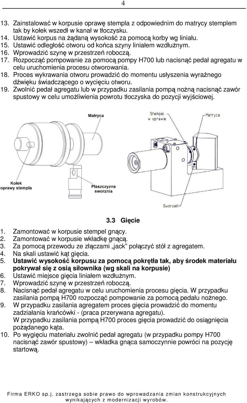 Rozpocząć pompowanie za pomocą pompy H700 lub nacisnąć pedał agregatu w celu uruchomienia procesu otworowania. 18.