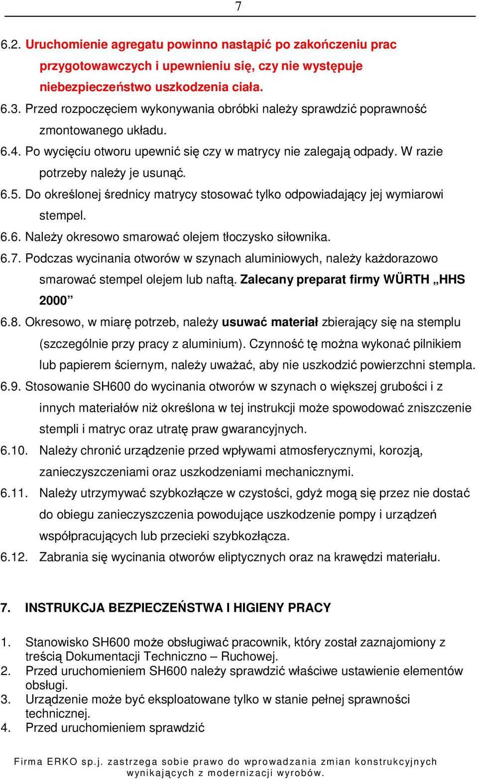 Do określonej średnicy matrycy stosować tylko odpowiadający jej wymiarowi stempel. 6.6. Należy okresowo smarować olejem tłoczysko siłownika. 6.7.