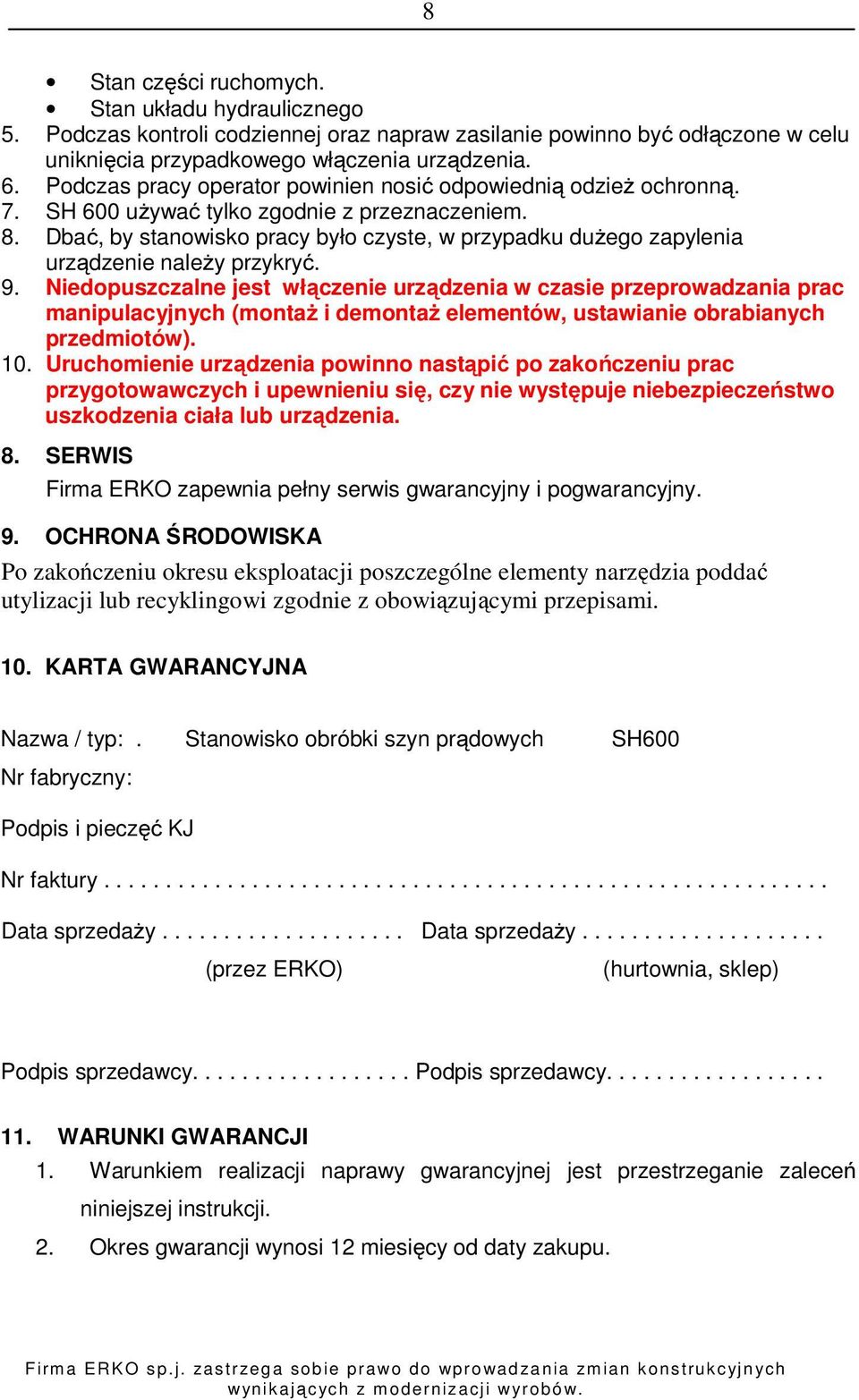 Dbać, by stanowisko pracy było czyste, w przypadku dużego zapylenia urządzenie należy przykryć. 9.