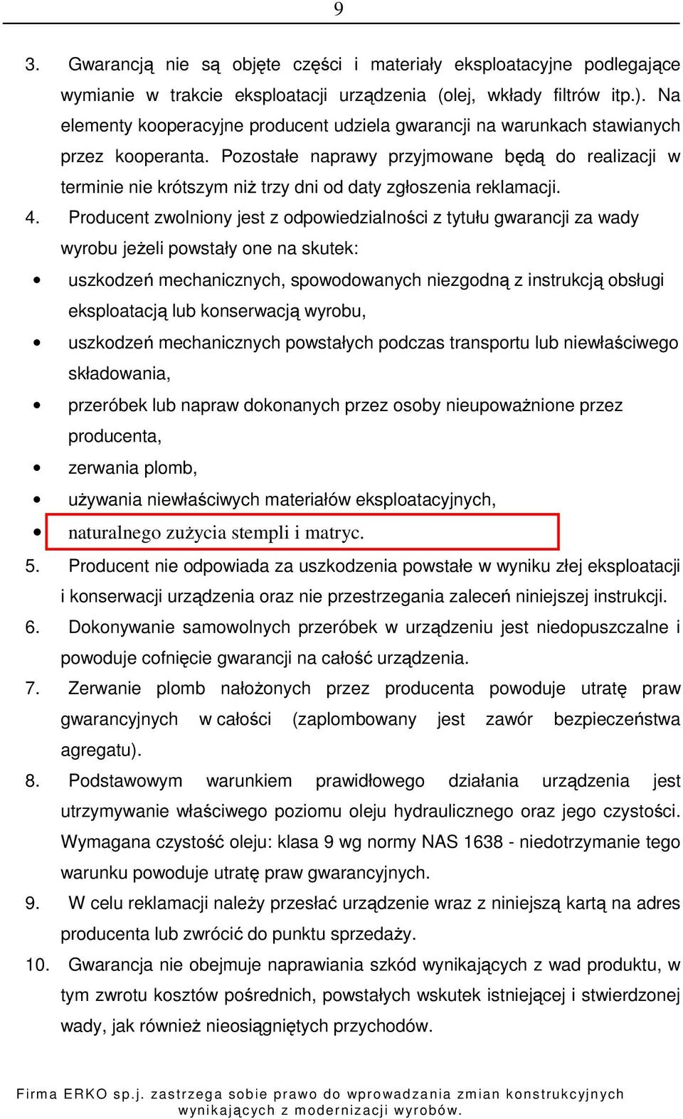 Pozostałe naprawy przyjmowane będą do realizacji w terminie nie krótszym niż trzy dni od daty zgłoszenia reklamacji. 4.