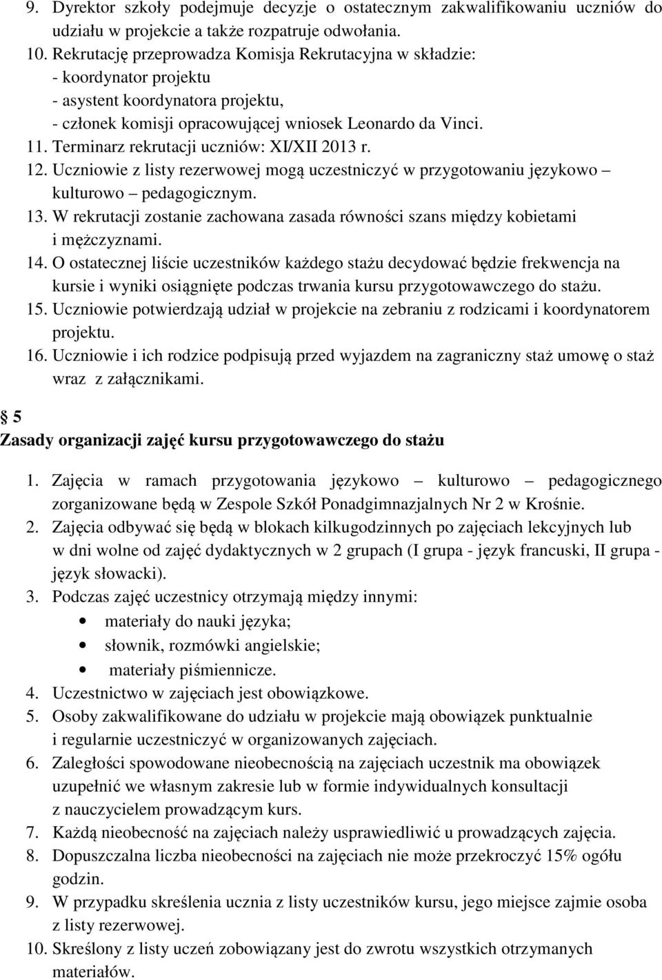 Terminarz rekrutacji uczniów: XI/XII 2013 r. 12. Uczniowie z listy rezerwowej mogą uczestniczyć w przygotowaniu językowo kulturowo pedagogicznym. 13.