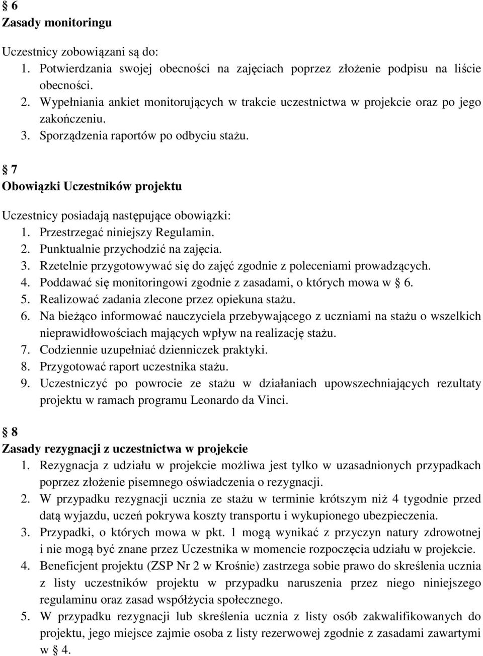 7 Obowiązki Uczestników projektu Uczestnicy posiadają następujące obowiązki: 1. Przestrzegać niniejszy Regulamin. 2. Punktualnie przychodzić na zajęcia. 3.