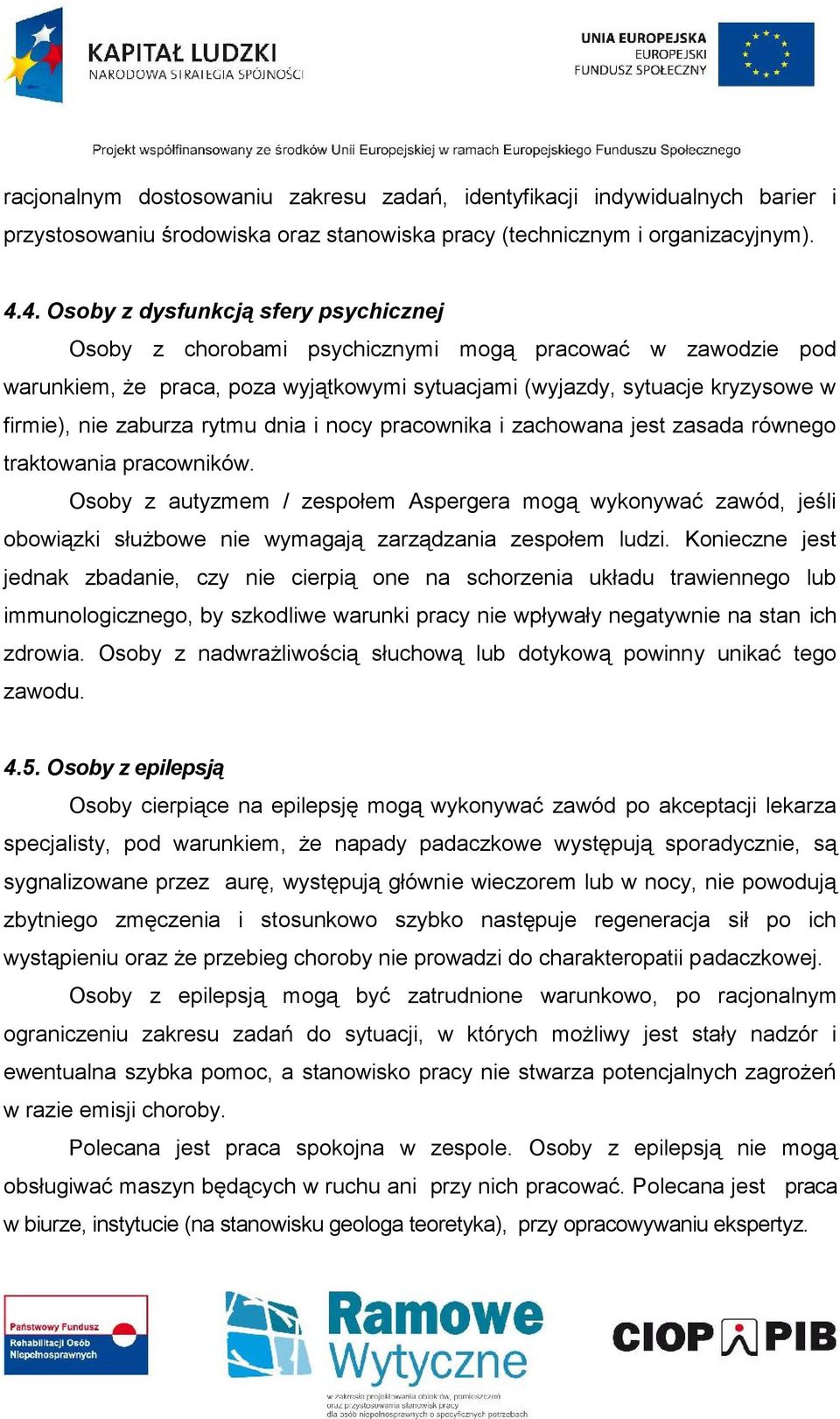 zaburza rytmu dnia i nocy pracownika i zachowana jest zasada równego traktowania pracowników.