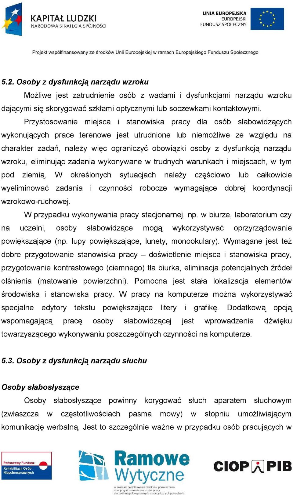 dysfunkcją narządu wzroku, eliminując zadania wykonywane w trudnych warunkach i miejscach, w tym pod ziemią.