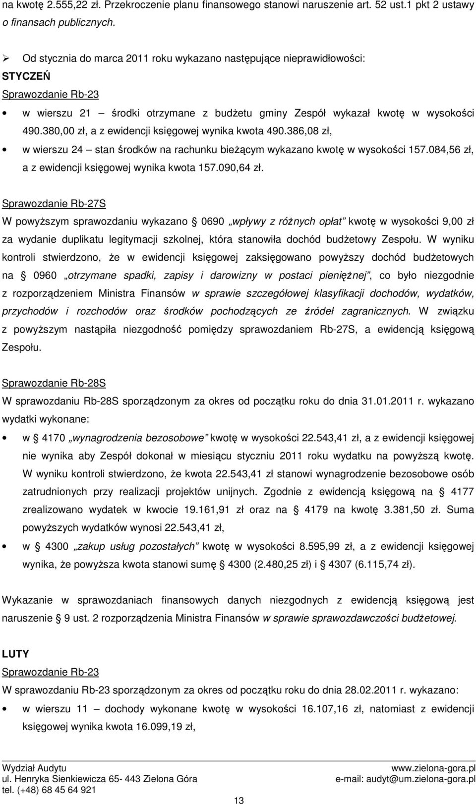 380,00 zł, a z ewidencji księgowej wynika kwota 490.386,08 zł, w wierszu 24 stan środków na rachunku bieŝącym wykazano kwotę w wysokości 157.084,56 zł, a z ewidencji księgowej wynika kwota 157.