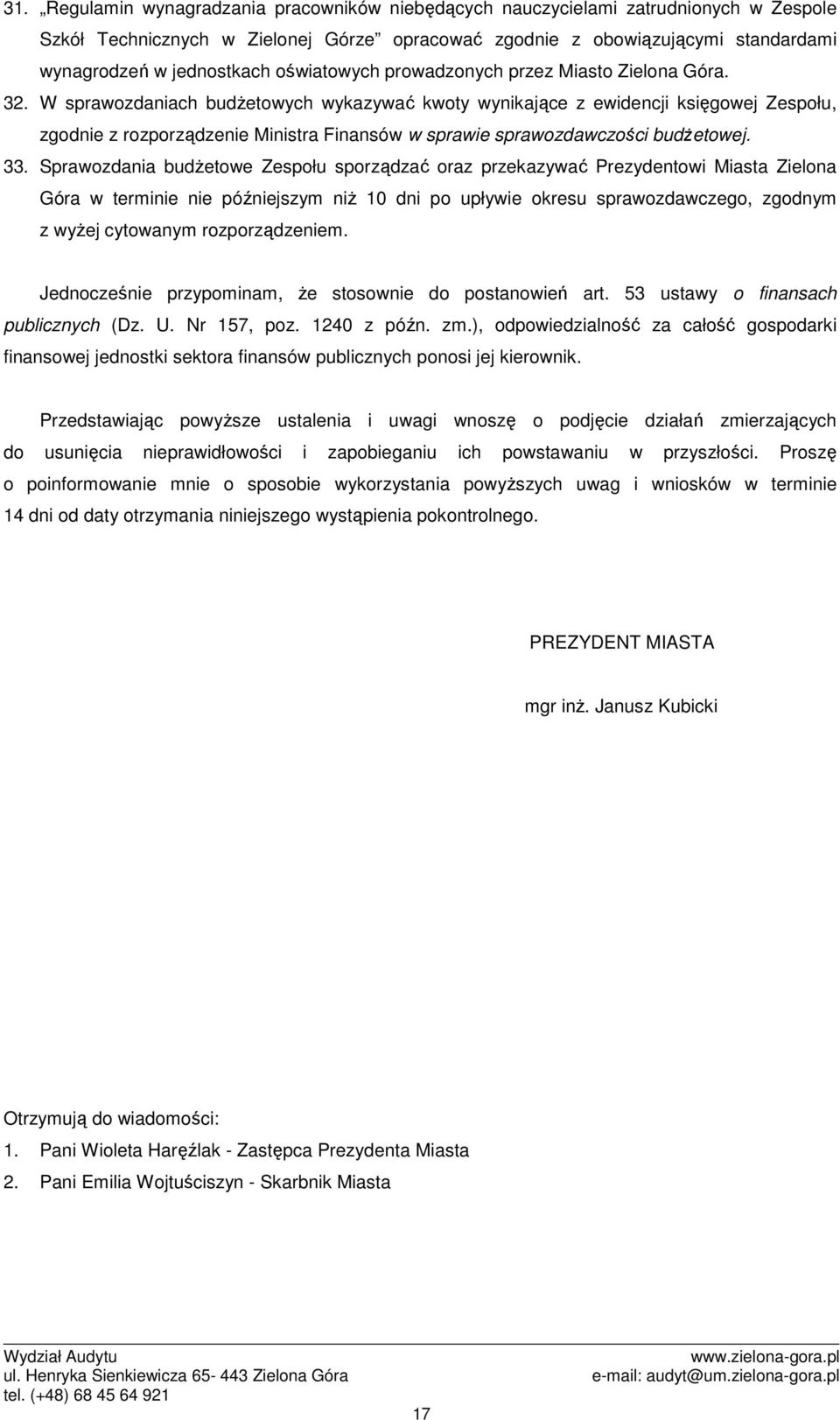 W sprawozdaniach budŝetowych wykazywać kwoty wynikające z ewidencji księgowej Zespołu, zgodnie z rozporządzenie Ministra Finansów w sprawie sprawozdawczości budŝetowej. 33.