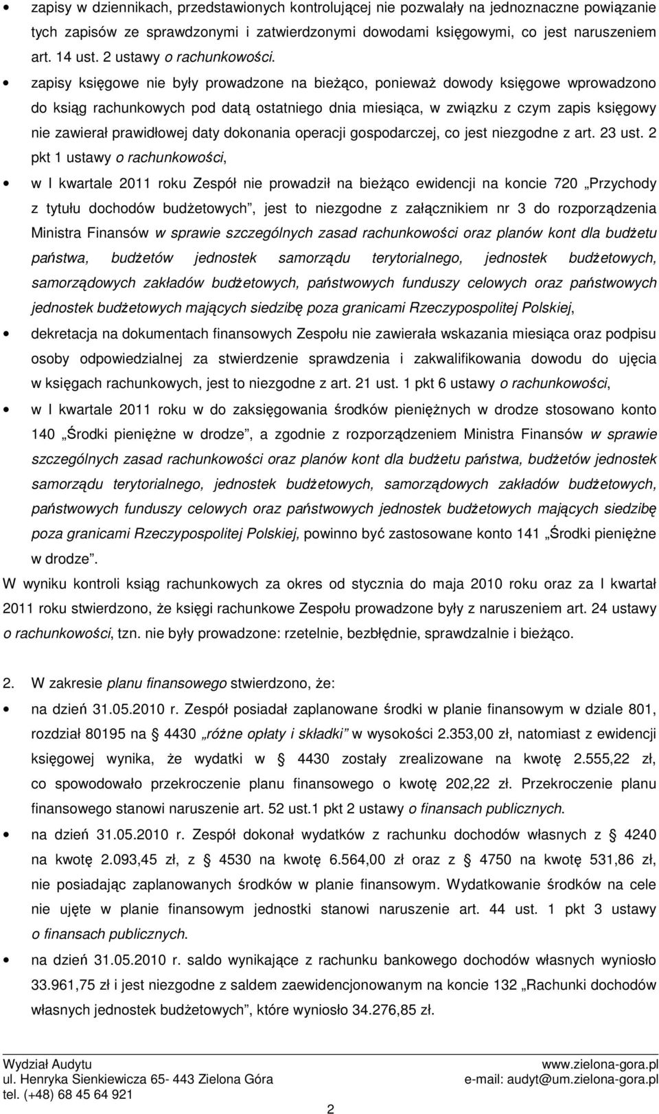 zapisy księgowe nie były prowadzone na bieŝąco, poniewaŝ dowody księgowe wprowadzono do ksiąg rachunkowych pod datą ostatniego dnia miesiąca, w związku z czym zapis księgowy nie zawierał prawidłowej