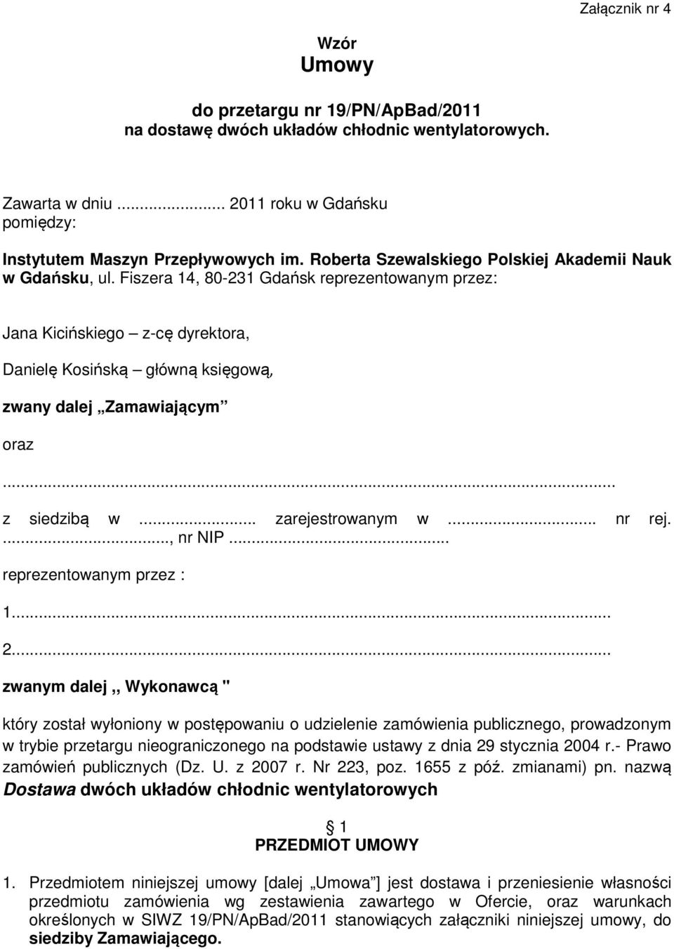 Fiszera 14, 80-231 Gdańsk reprezentowanym przez: Jana Kicińskiego z-cę dyrektora, Danielę Kosińską główną księgową, zwany dalej Zamawiającym oraz... z siedzibą w... zarejestrowanym w... nr rej.